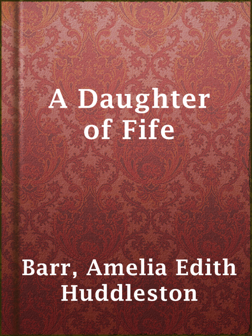 Title details for A Daughter of Fife by Amelia Edith Huddleston Barr - Available